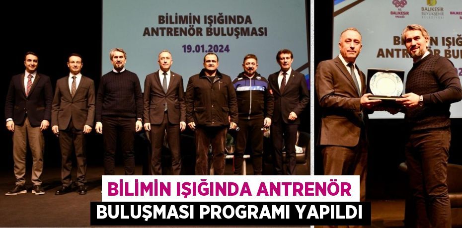 BİLİMİN IŞIĞINDA ANTRENÖR BULUŞMASI PROGRAMI YAPILDI