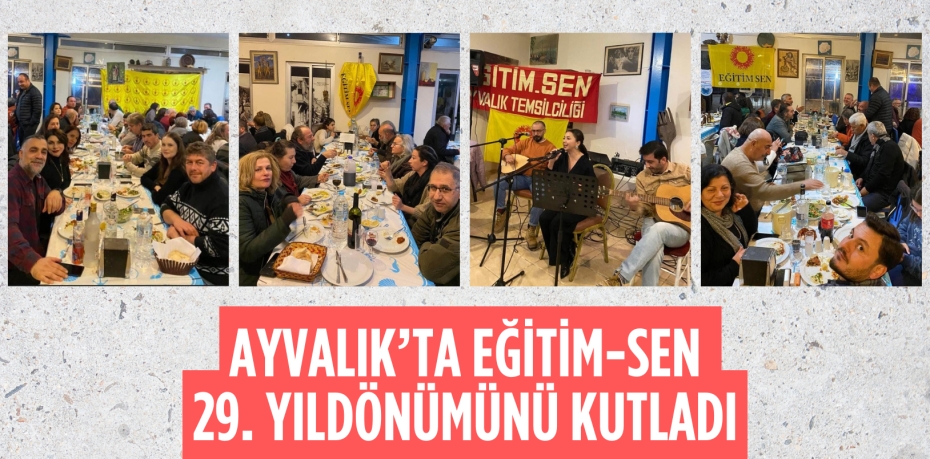 AYVALIK’TA EĞİTİM-SEN 29. YILDÖNÜMÜNÜ KUTLADI