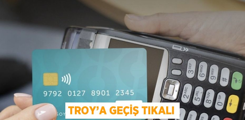 TROY’A GEÇİŞ TIKALI