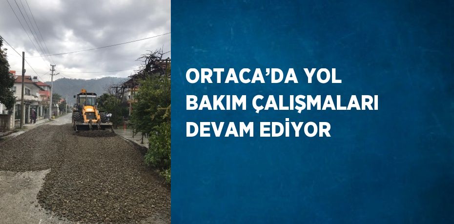 ORTACA’DA YOL BAKIM ÇALIŞMALARI DEVAM EDİYOR