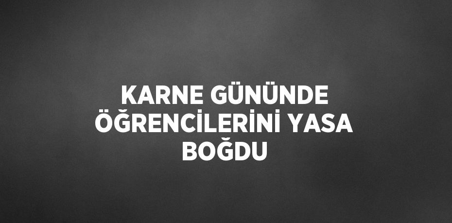 KARNE GÜNÜNDE ÖĞRENCİLERİNİ YASA BOĞDU