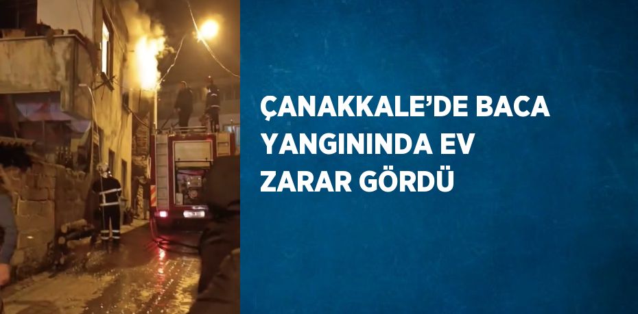 ÇANAKKALE’DE BACA YANGININDA EV ZARAR GÖRDÜ