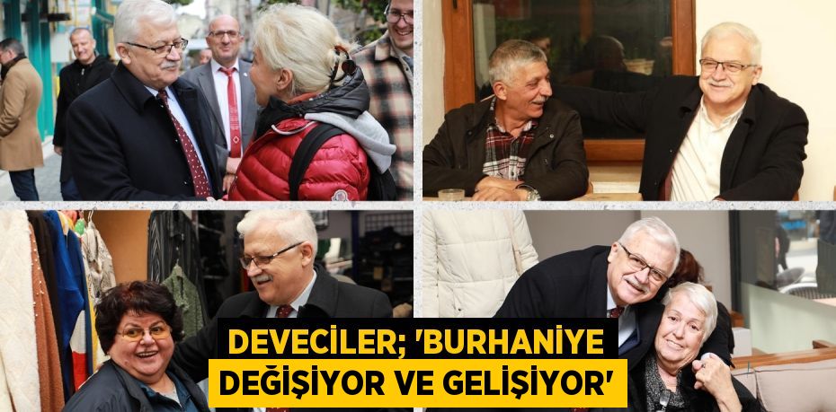 DEVECİLER; “BURHANİYE DEĞİŞİYOR VE GELİŞİYOR”