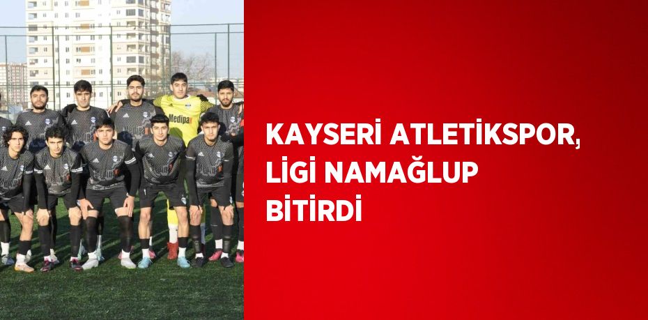 KAYSERİ ATLETİKSPOR, LİGİ NAMAĞLUP BİTİRDİ