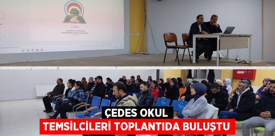 ÇEDES OKUL TEMSİLCİLERİ TOPLANTIDA BULUŞTU