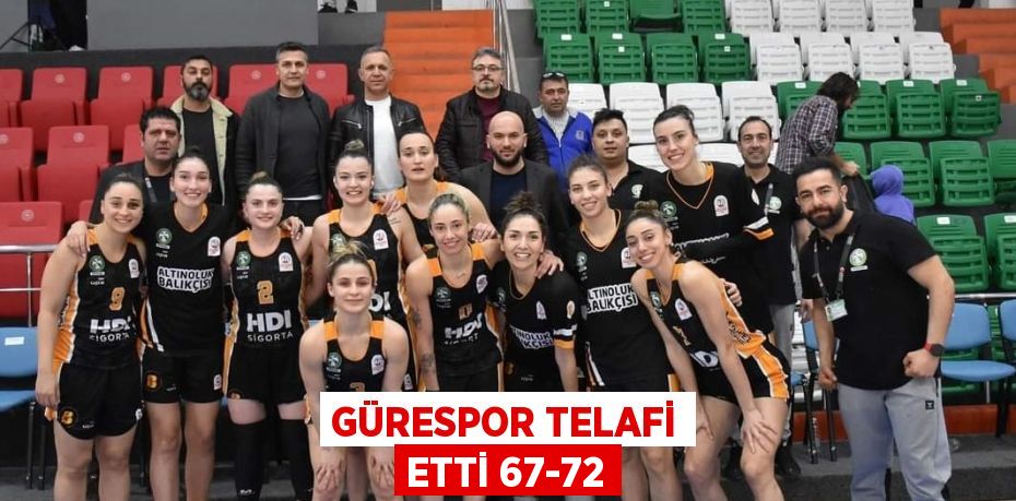 GÜRESPOR TELAFİ ETTİ 67-72