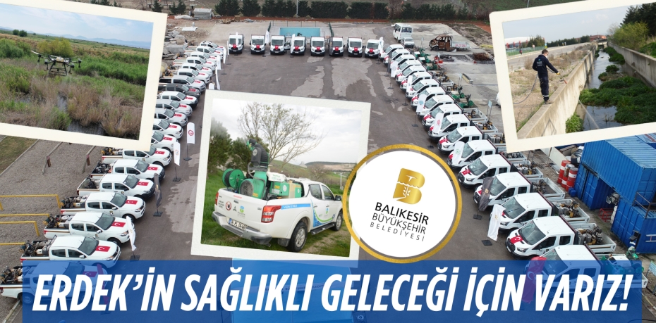 ERDEK’İN SAĞLIKLI GELECEĞİ İÇİN VARIZ!