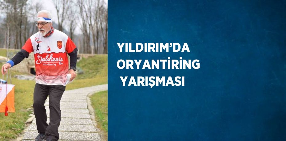 YILDIRIM’DA ORYANTİRİNG  YARIŞMASI