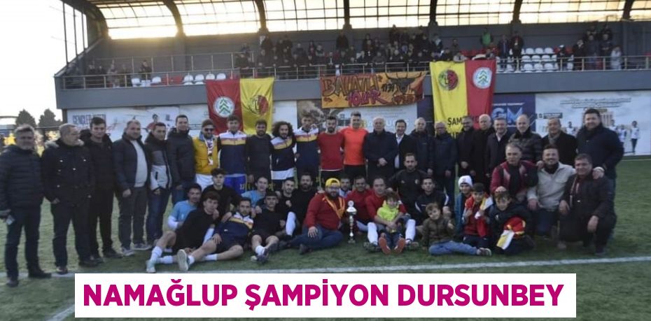 NAMAĞLUP ŞAMPİYON DURSUNBEY