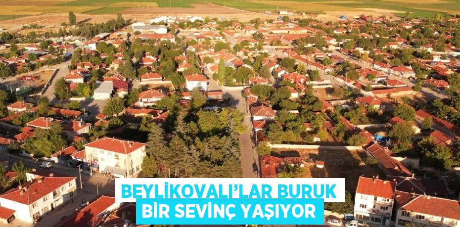 BEYLİKOVALI’LAR BURUK BİR SEVİNÇ YAŞIYOR