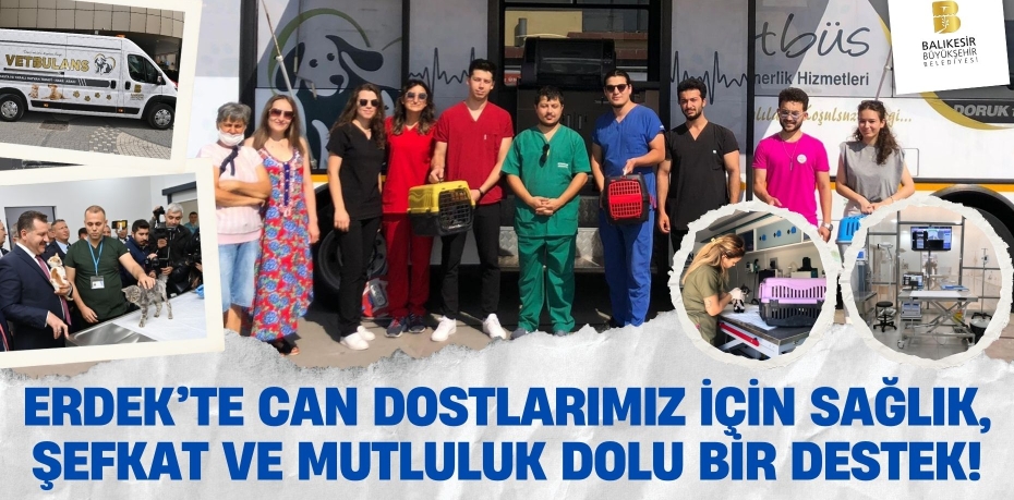 ERDEK’TE CAN DOSTLARIMIZ İÇİN SAĞLIK, ŞEFKAT VE MUTLULUK DOLU BİR DESTEK!