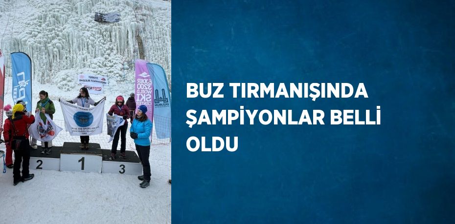 BUZ TIRMANIŞINDA ŞAMPİYONLAR BELLİ OLDU