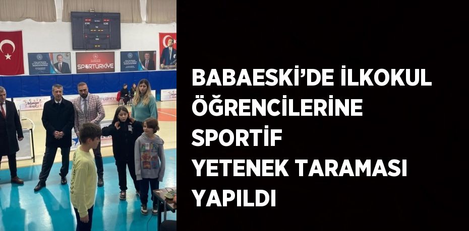 BABAESKİ’DE İLKOKUL ÖĞRENCİLERİNE SPORTİF YETENEK TARAMASI YAPILDI