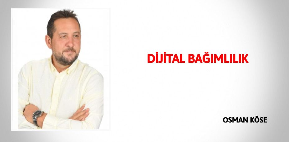 DİJİTAL BAĞIMLILIK