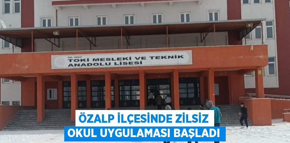 ÖZALP İLÇESİNDE ZİLSİZ OKUL UYGULAMASI BAŞLADI