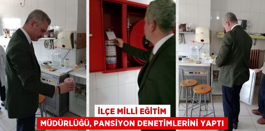 İLÇE MİLLİ EĞİTİM MÜDÜRLÜĞÜ, PANSİYON DENETİMLERİNİ YAPTI