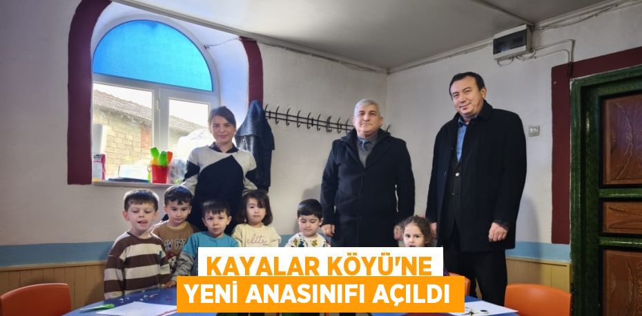 KAYALAR KÖYÜ’NE YENİ ANASINIFI AÇILDI