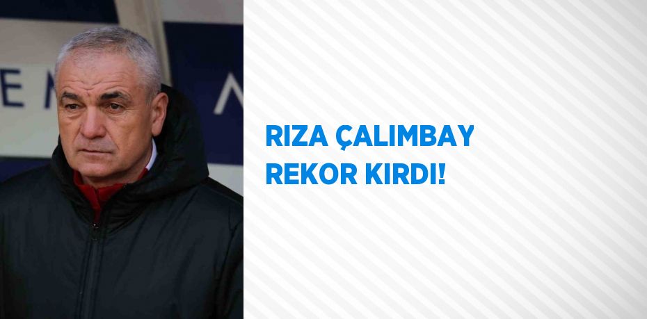 RIZA ÇALIMBAY REKOR KIRDI!