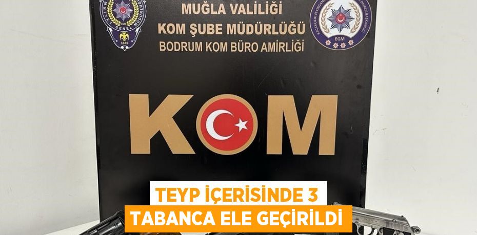 TEYP İÇERİSİNDE 3 TABANCA ELE GEÇİRİLDİ