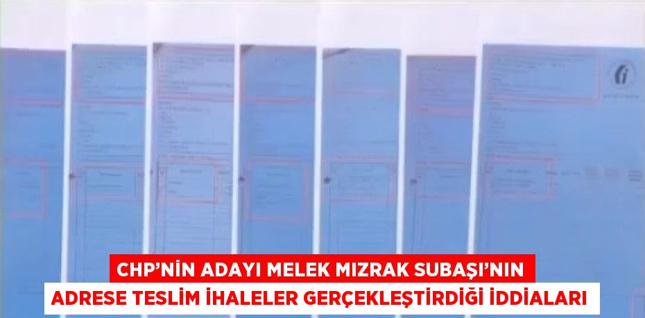 CHP’NİN ADAYI MELEK MIZRAK SUBAŞI’NIN ADRESE TESLİM İHALELER GERÇEKLEŞTİRDİĞİ İDDİALARI