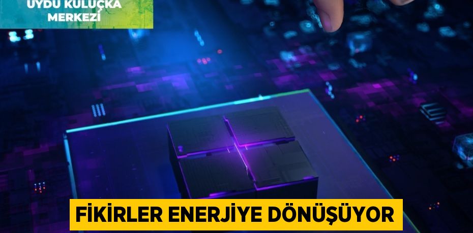 FİKİRLER ENERJİYE DÖNÜŞÜYOR