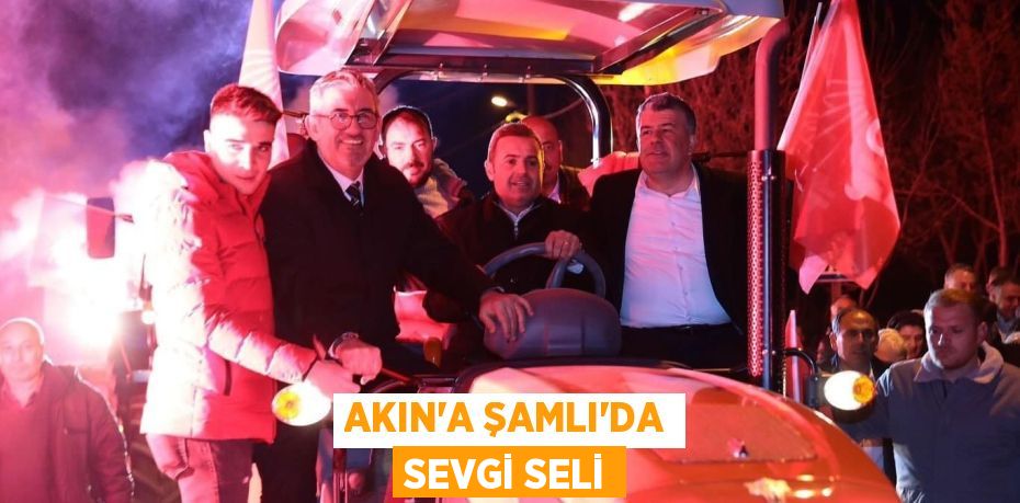 AKIN’A ŞAMLI’DA SEVGİ SELİ