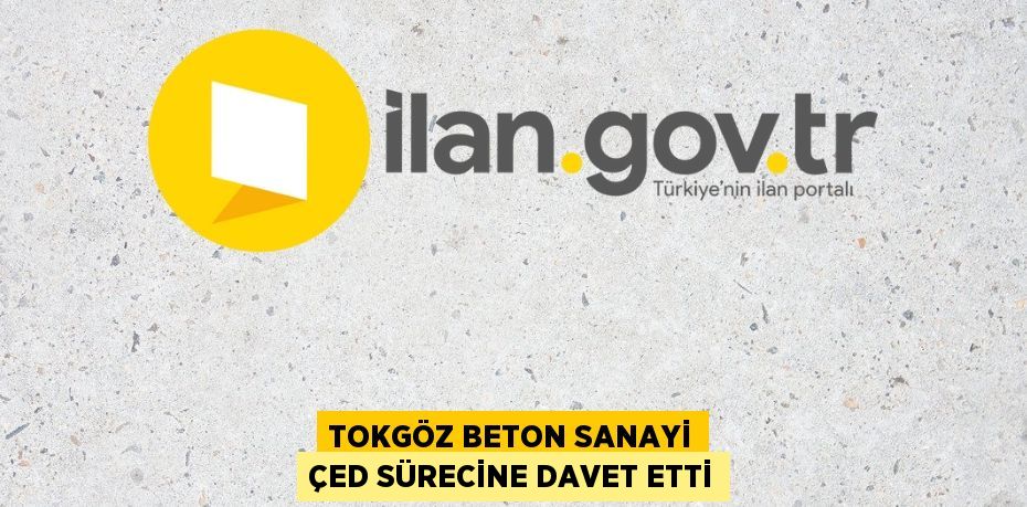 TOKGÖZ BETON SANAYİ ÇED SÜRECİNE DAVET ETTİ