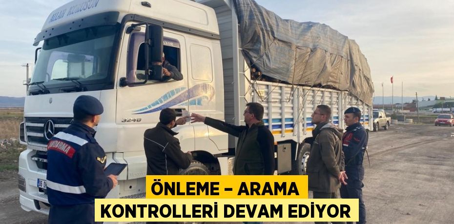 ÖNLEME – ARAMA KONTROLLERİ DEVAM EDİYOR