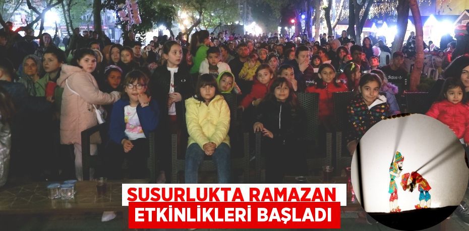 SUSURLUKTA RAMAZAN ETKİNLİKLERİ BAŞLADI