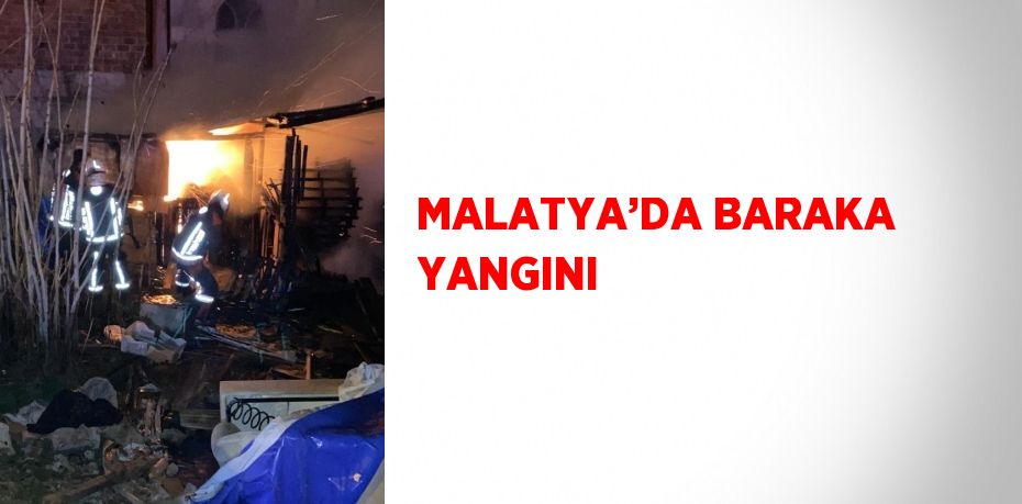 MALATYA’DA BARAKA YANGINI