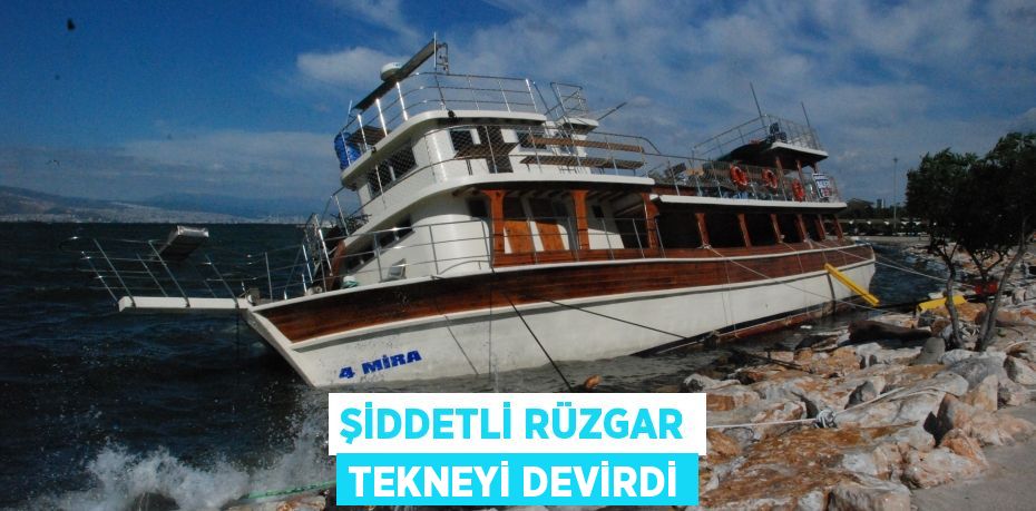 Şiddetli rüzgar tekneyi devirdi