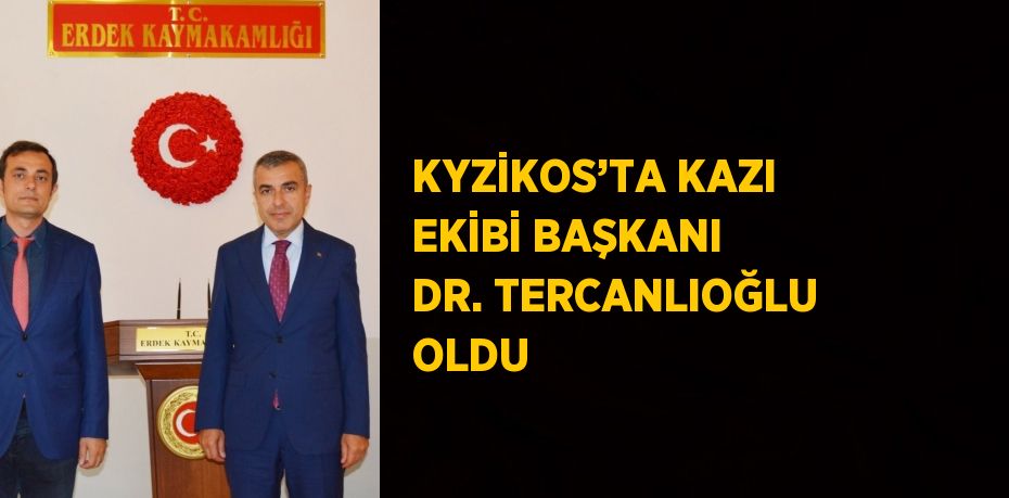 KYZİKOS’TA KAZI EKİBİ BAŞKANI DR. TERCANLIOĞLU OLDU