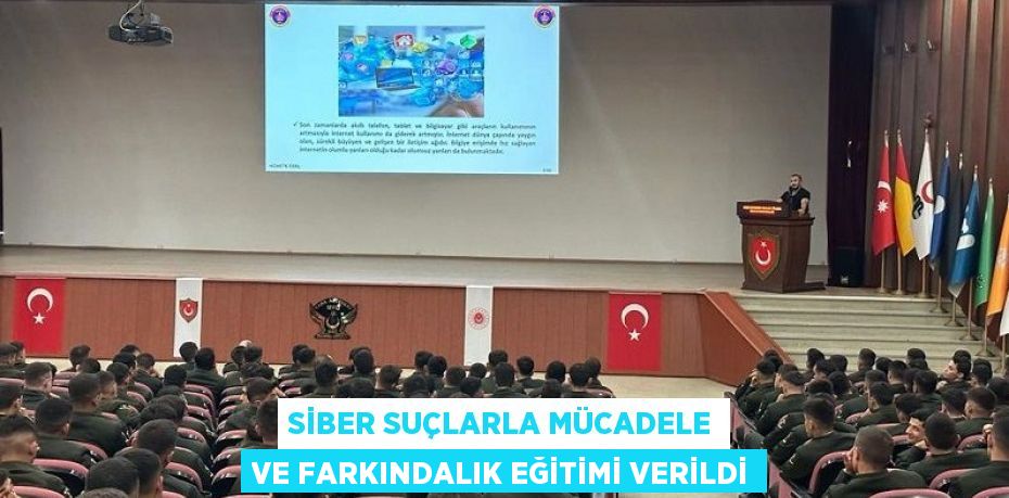 SİBER SUÇLARLA MÜCADELE VE FARKINDALIK EĞİTİMİ VERİLDİ