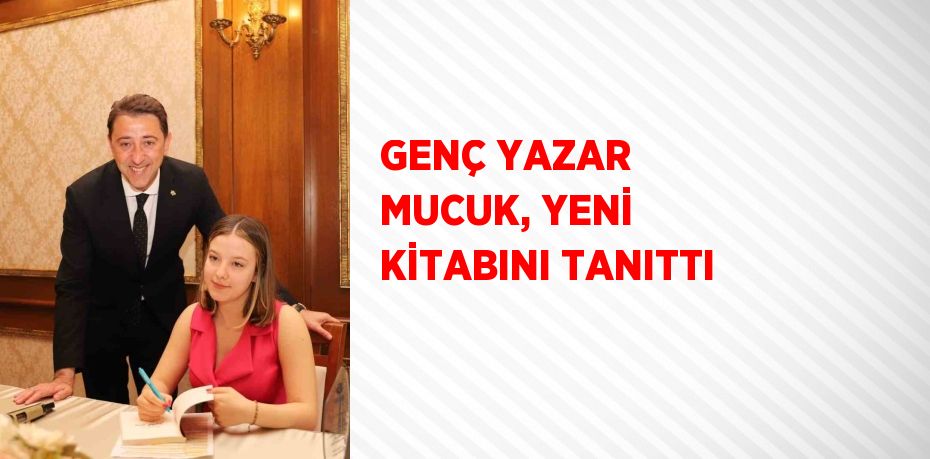 GENÇ YAZAR MUCUK, YENİ KİTABINI TANITTI