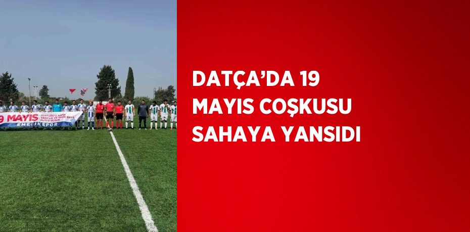 DATÇA’DA 19 MAYIS COŞKUSU SAHAYA YANSIDI