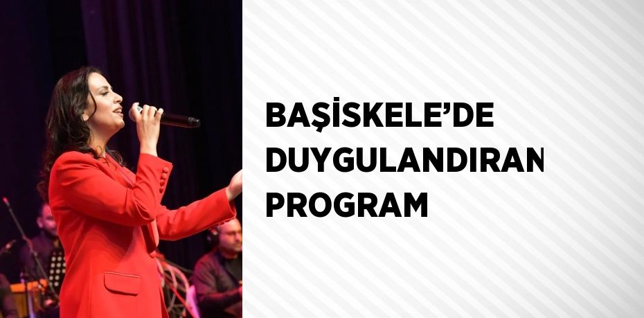 BAŞİSKELE’DE DUYGULANDIRAN PROGRAM