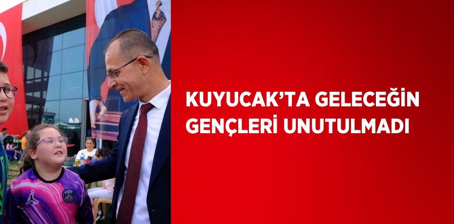 KUYUCAK’TA GELECEĞİN GENÇLERİ UNUTULMADI