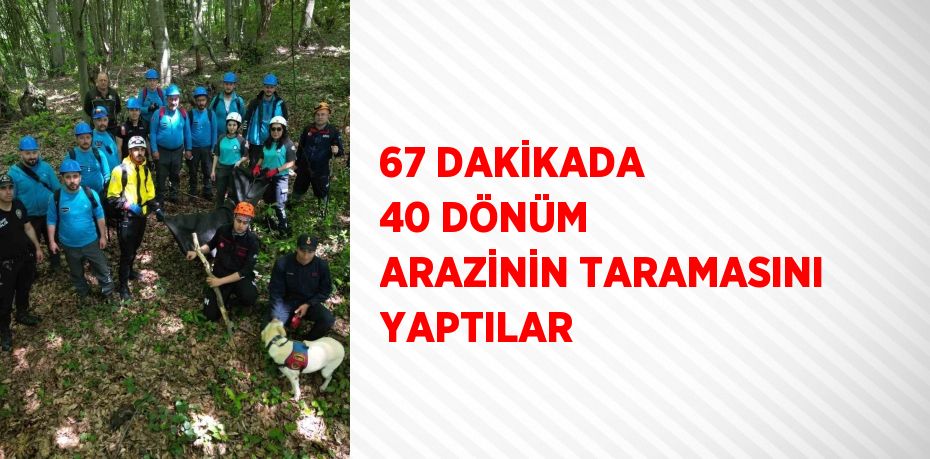 67 DAKİKADA 40 DÖNÜM ARAZİNİN TARAMASINI YAPTILAR