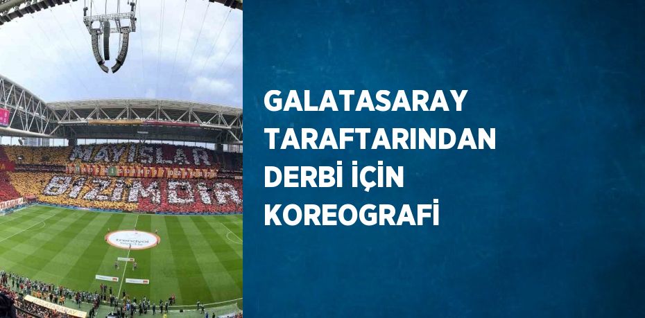 GALATASARAY TARAFTARINDAN DERBİ İÇİN KOREOGRAFİ