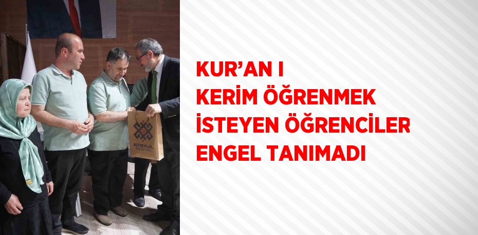 KUR’AN I KERİM ÖĞRENMEK İSTEYEN ÖĞRENCİLER ENGEL TANIMADI