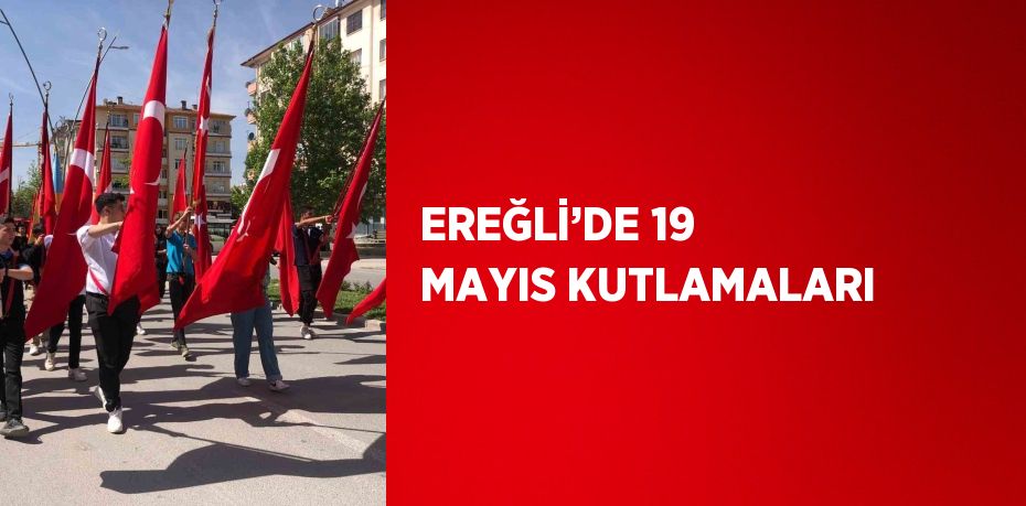 EREĞLİ’DE 19 MAYIS KUTLAMALARI