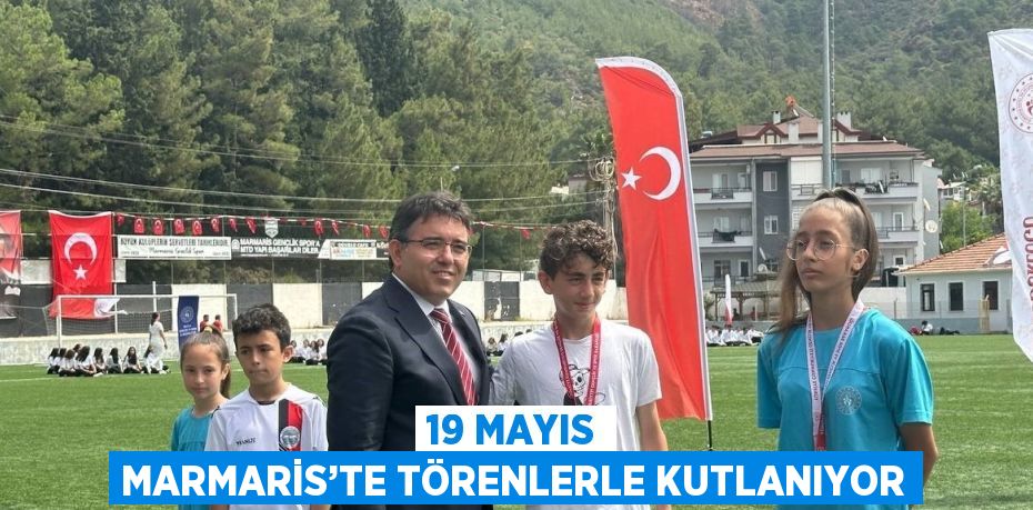 19 MAYIS MARMARİS’TE TÖRENLERLE KUTLANIYOR