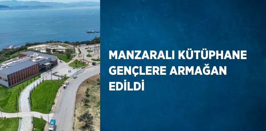 MANZARALI KÜTÜPHANE GENÇLERE ARMAĞAN EDİLDİ