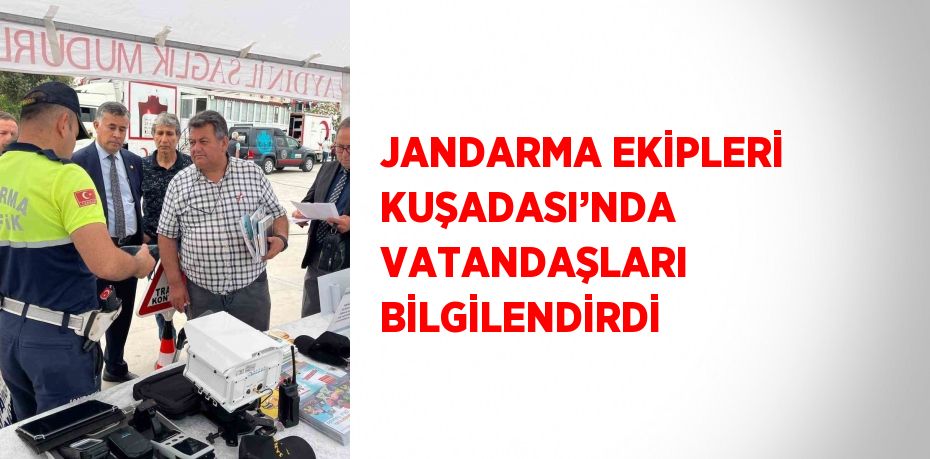 JANDARMA EKİPLERİ KUŞADASI’NDA VATANDAŞLARI BİLGİLENDİRDİ