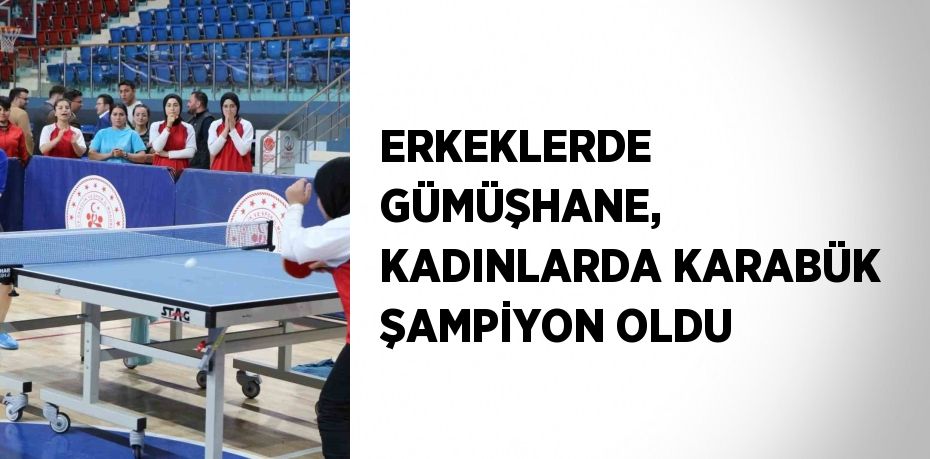 ERKEKLERDE GÜMÜŞHANE, KADINLARDA KARABÜK ŞAMPİYON OLDU