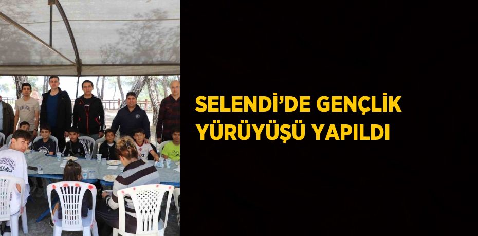 SELENDİ’DE GENÇLİK YÜRÜYÜŞÜ YAPILDI