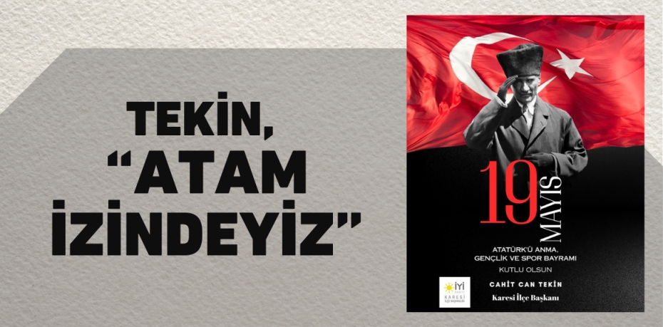 TEKİN, "ATAM İZİNDEYİZ"