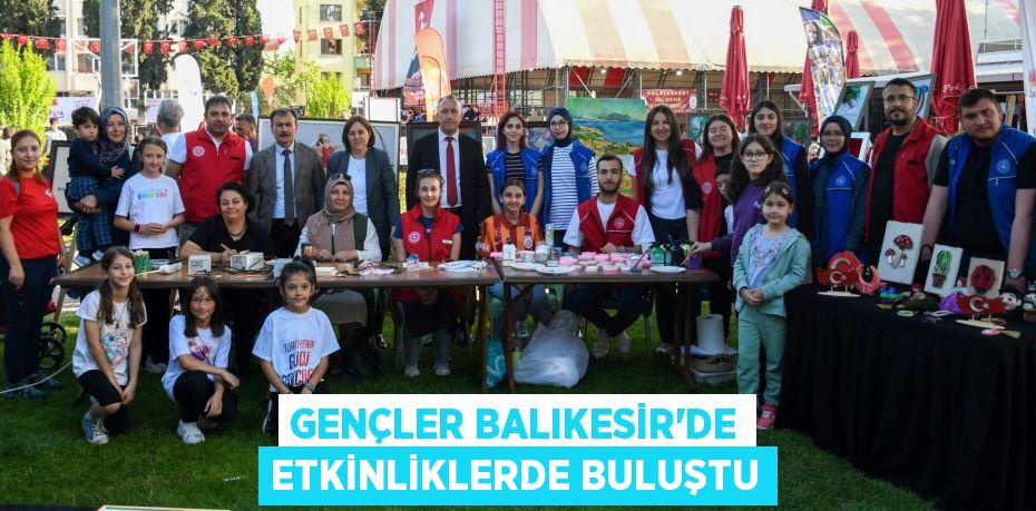 GENÇLER BALIKESİR’DE ETKİNLİKLERDE BULUŞTU