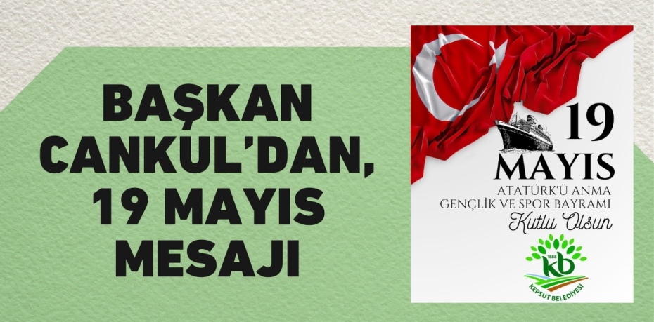 BAŞKAN CANKUL’DAN, 19 MAYIS MESAJI