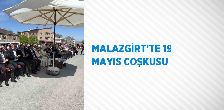 MALAZGİRT’TE 19 MAYIS COŞKUSU
